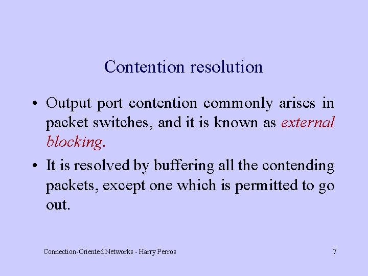 Contention resolution • Output port contention commonly arises in packet switches, and it is