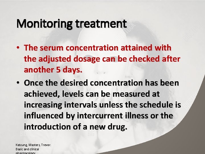 Monitoring treatment • The serum concentration attained with the adjusted dosage can be checked