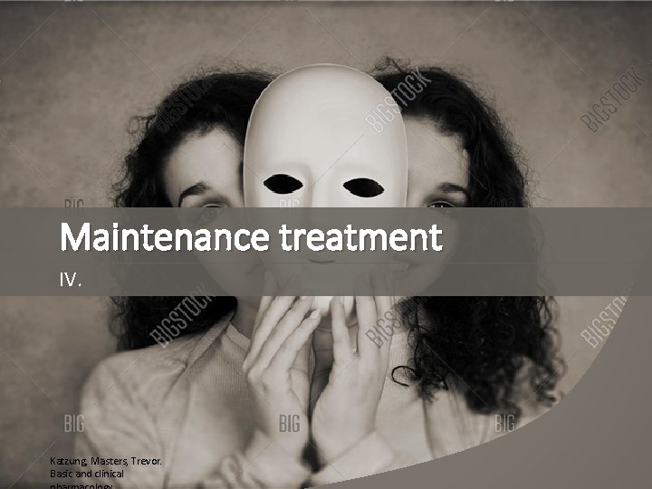 Maintenance treatment IV. Katzung, Masters, Trevor. Basic and clinical 