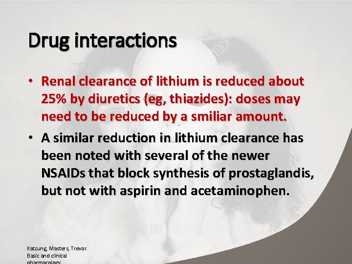 Drug interactions • Renal clearance of lithium is reduced about 25% by diuretics (eg,