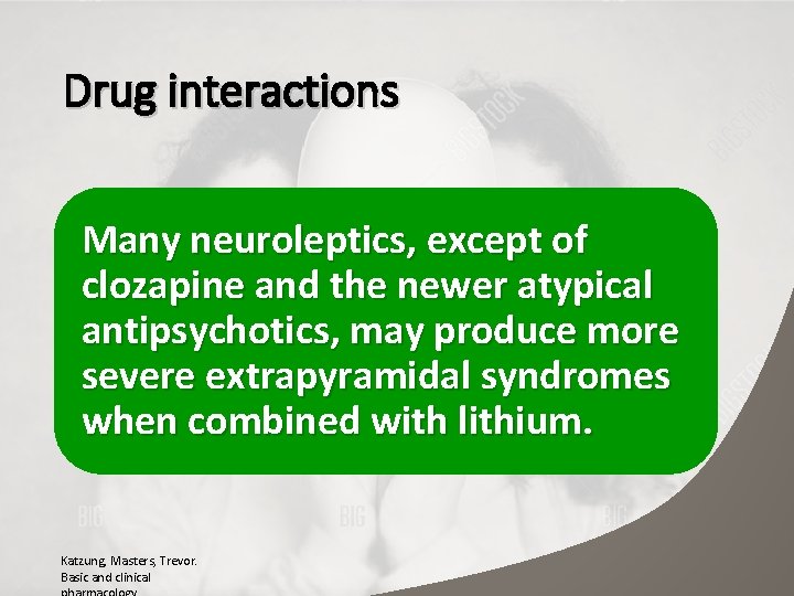 Drug interactions Many neuroleptics, except of clozapine and the newer atypical antipsychotics, may produce