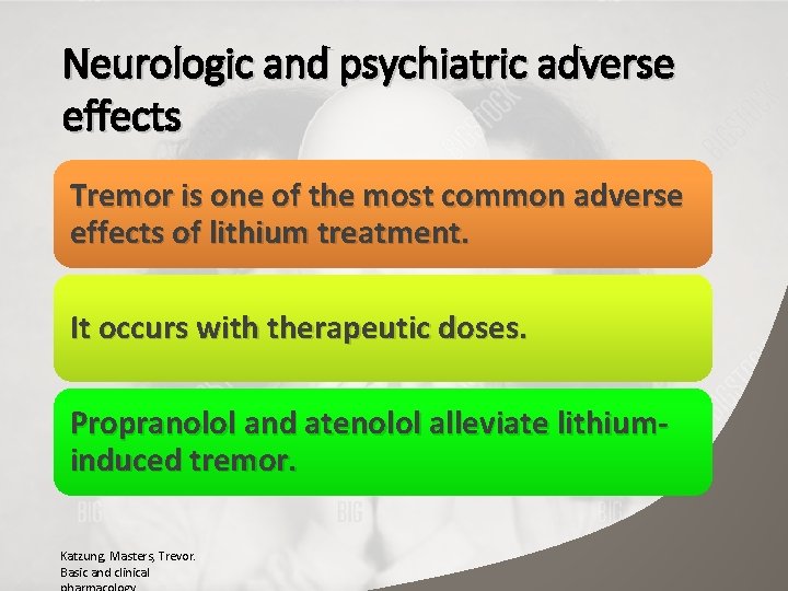 Neurologic and psychiatric adverse effects Tremor is one of the most common adverse effects