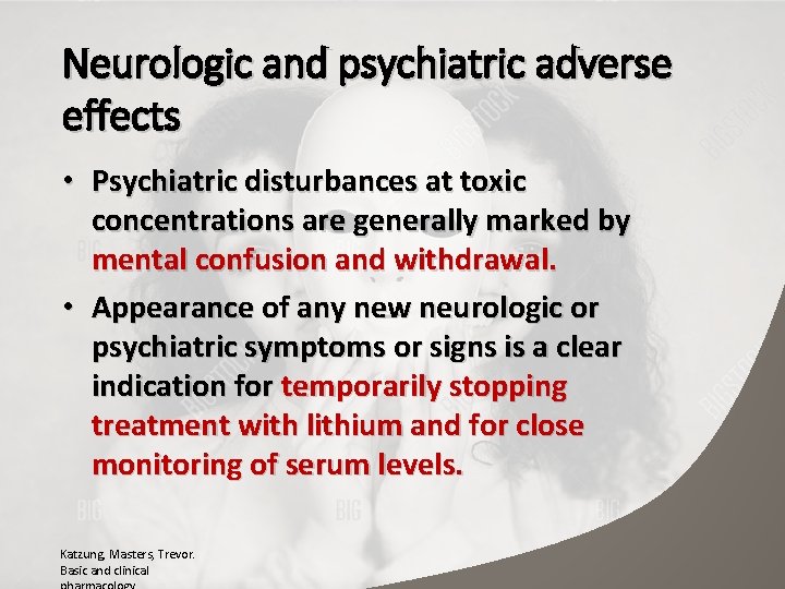 Neurologic and psychiatric adverse effects • Psychiatric disturbances at toxic concentrations are generally marked