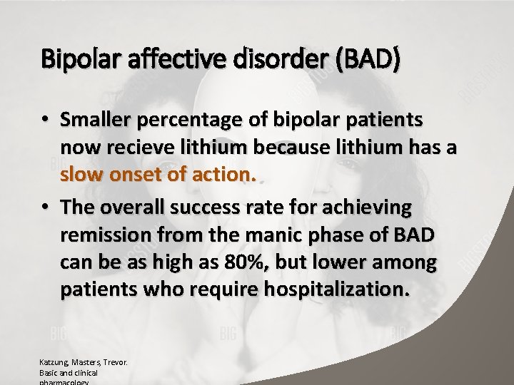 Bipolar affective disorder (BAD) • Smaller percentage of bipolar patients now recieve lithium because