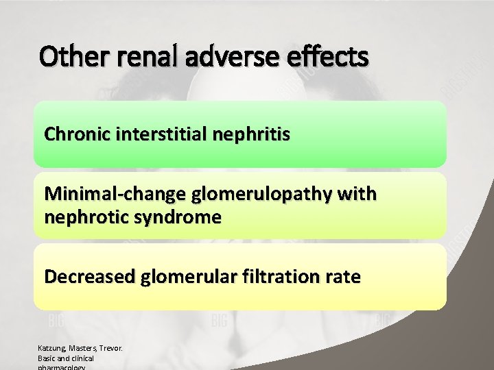Other renal adverse effects Chronic interstitial nephritis Minimal-change glomerulopathy with nephrotic syndrome Decreased glomerular
