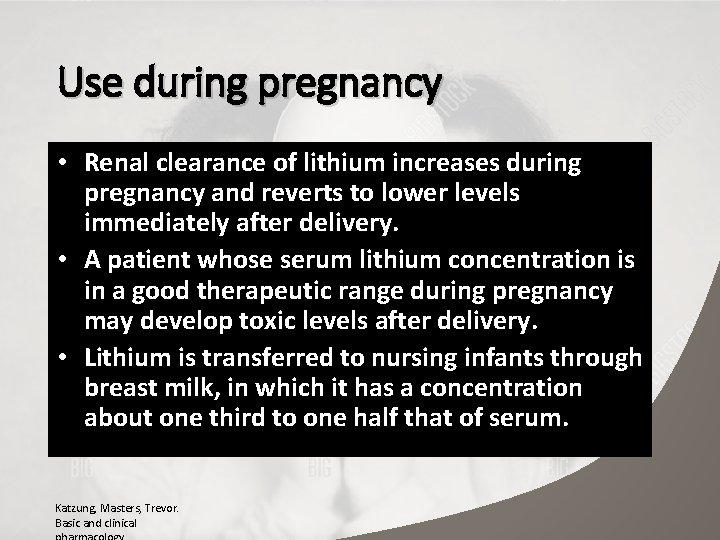 Use during pregnancy • Renal clearance of lithium increases during pregnancy and reverts to