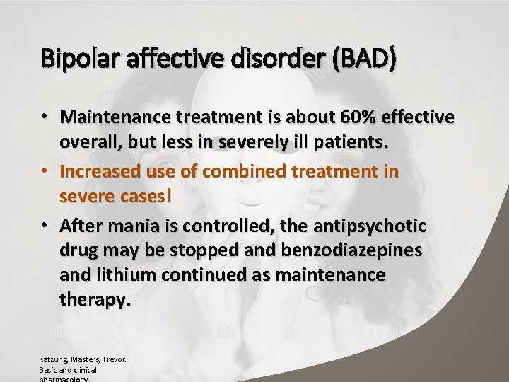 Bipolar affective disorder (BAD) • Maintenance treatment is about 60% effective overall, but less
