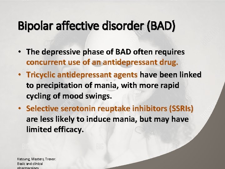 Bipolar affective disorder (BAD) • The depressive phase of BAD often requires concurrent use