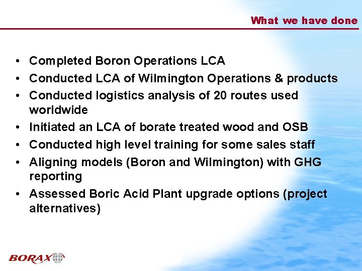 What we have done • Completed Boron Operations LCA • Conducted LCA of Wilmington