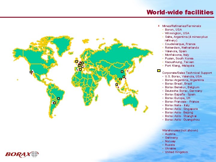 World-wide facilities Mines/Refineries/Terminals • Boron, USA • Wilmington, USA • Salta, Argentina (4 mines