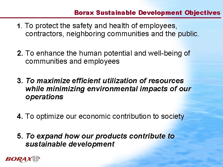 Borax Sustainable Development Objectives 1. To protect the safety and health of employees, contractors,