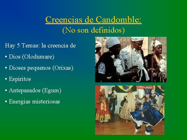 Creencias de Candomble: (No son definidos) Hay 5 Temas: la creencia de • Dios