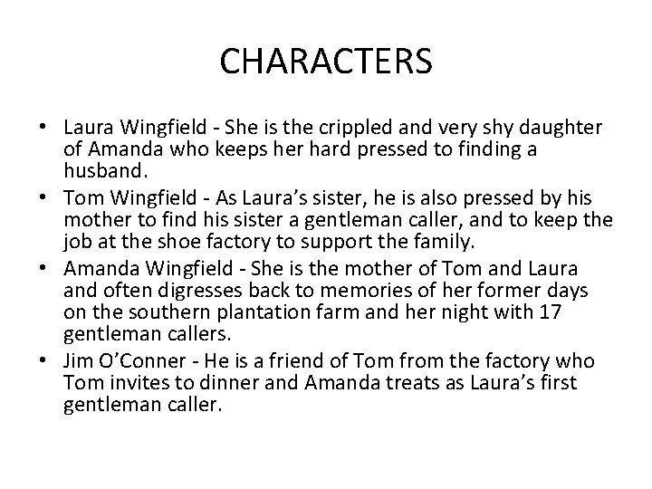 CHARACTERS • Laura Wingfield - She is the crippled and very shy daughter of