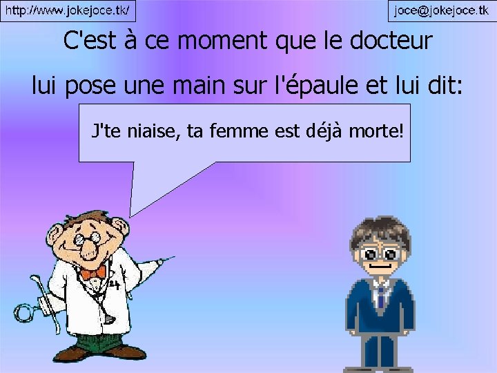 C'est à ce moment que le docteur lui pose une main sur l'épaule et