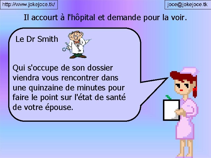 Il accourt à l'hôpital et demande pour la voir. Le Dr Smith Qui s'occupe