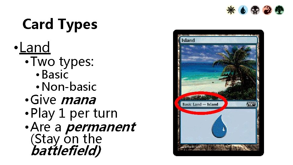 Card Types • Land • Two types: • Basic • Non-basic • Give mana