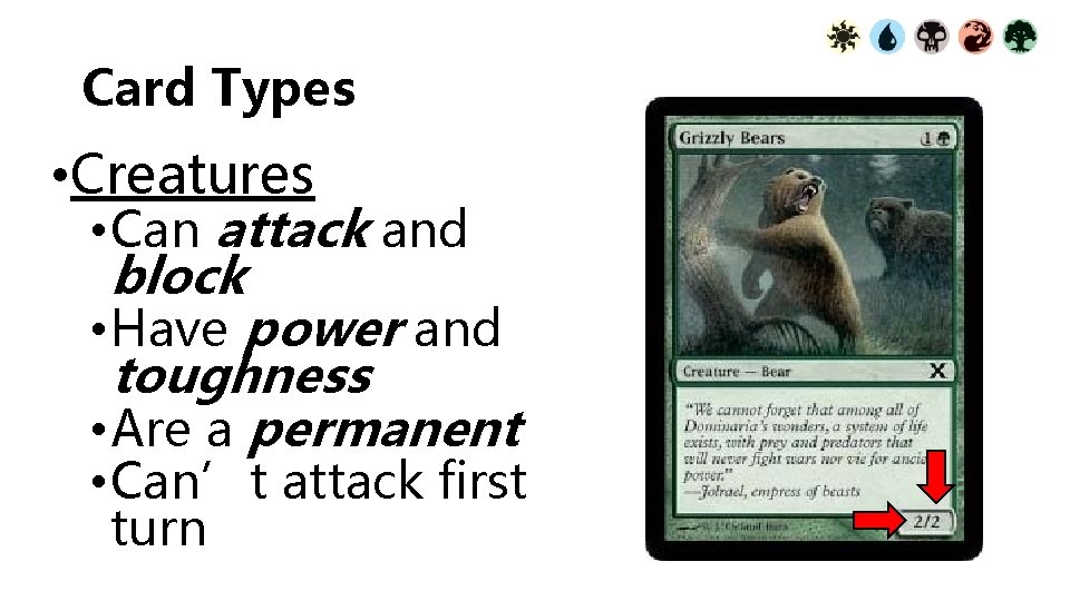 Card Types • Creatures • Can attack and block • Have power and toughness