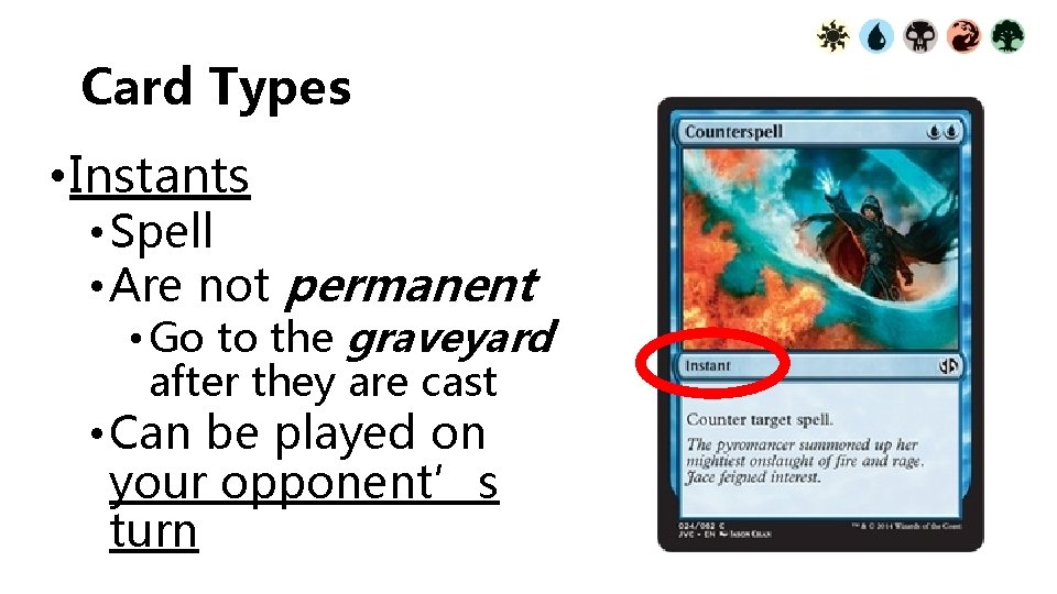 Card Types • Instants • Spell • Are not permanent • Go to the
