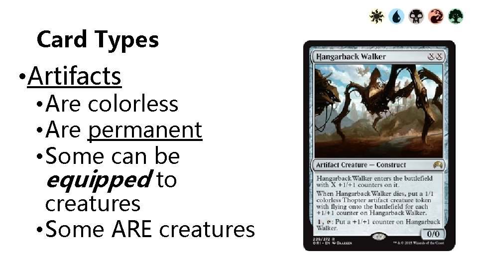 Card Types • Artifacts • Are colorless • Are permanent • Some can be