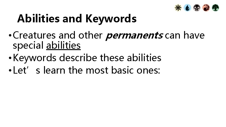 Abilities and Keywords • Creatures and other permanents can have special abilities • Keywords