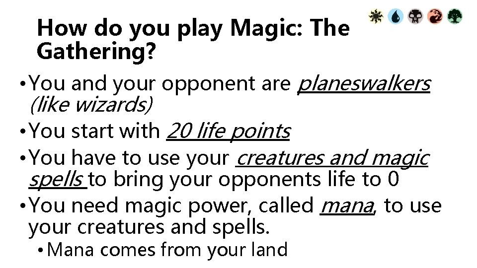 How do you play Magic: The Gathering? • You and your opponent are planeswalkers