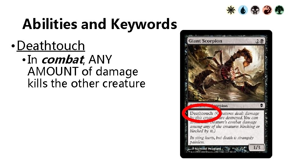 Abilities and Keywords • Deathtouch • In combat, ANY AMOUNT of damage kills the