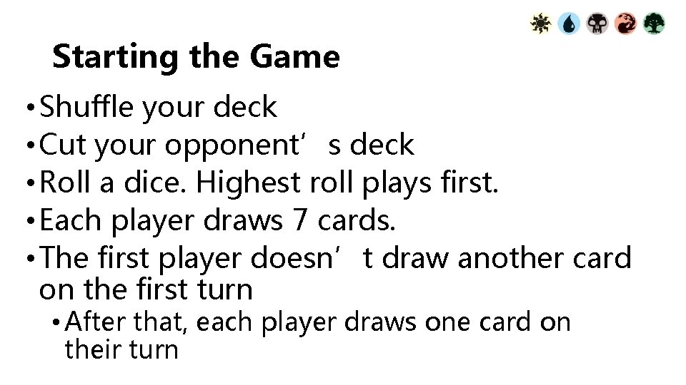 Starting the Game • Shuffle your deck • Cut your opponent’s deck • Roll