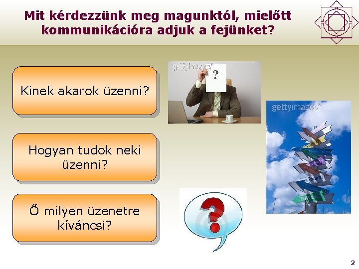 Mit kérdezzünk meg magunktól, mielőtt kommunikációra adjuk a fejünket? Kinek akarok üzenni? Hogyan tudok