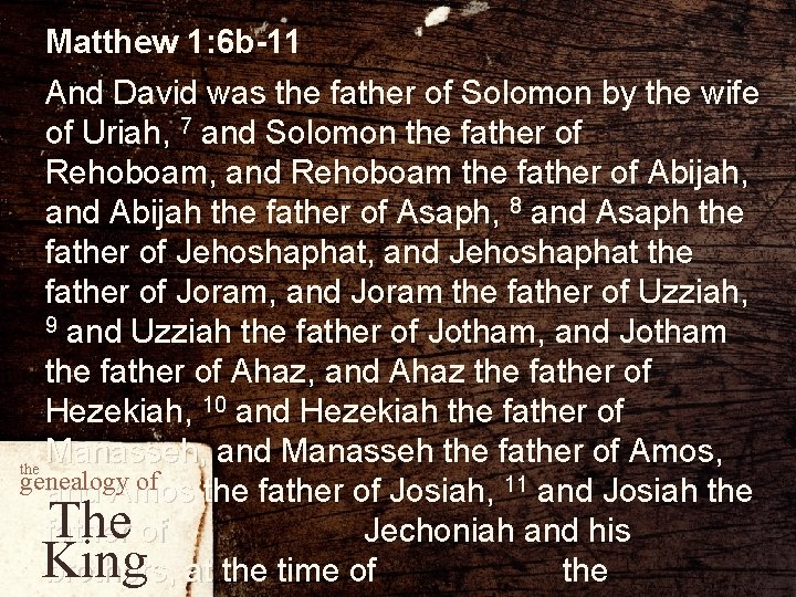 Matthew 1: 6 b-11 And David was the father of Solomon by the wife