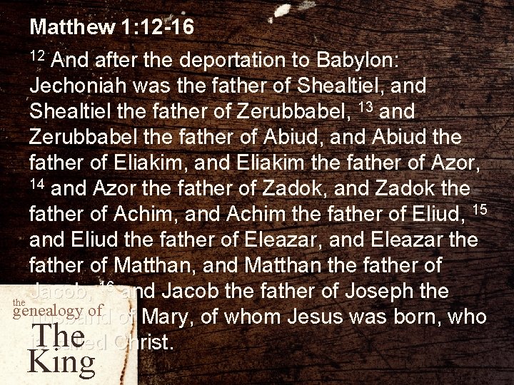 Matthew 1: 12 -16 12 And after the deportation to Babylon: Jechoniah was the