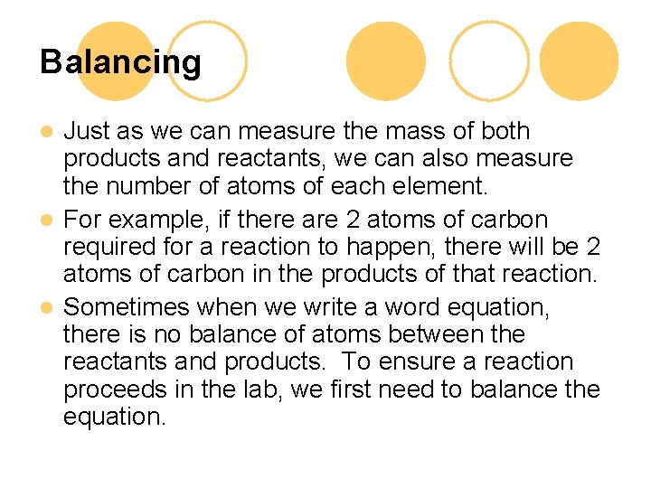 Balancing Just as we can measure the mass of both products and reactants, we