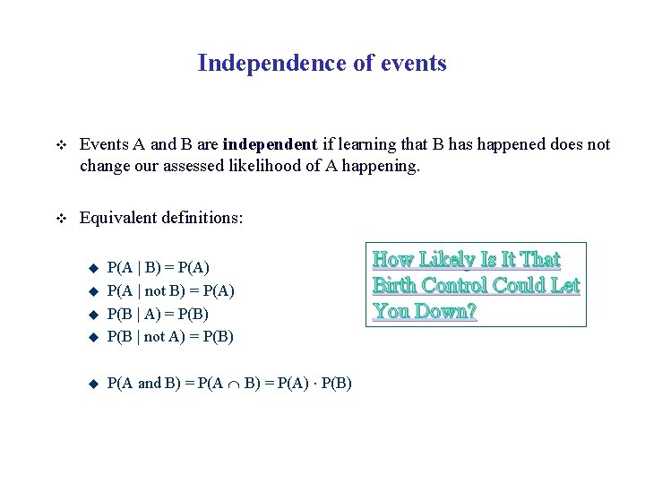 Independence of events v Events A and B are independent if learning that B