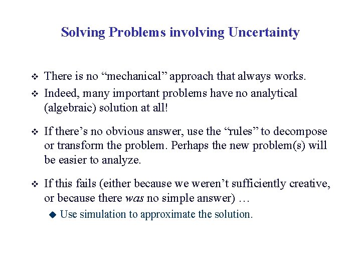Solving Problems involving Uncertainty v v There is no “mechanical” approach that always works.