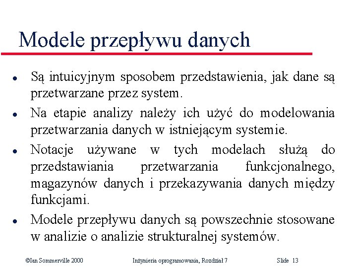 Modele przepływu danych l l Są intuicyjnym sposobem przedstawienia, jak dane są przetwarzane przez