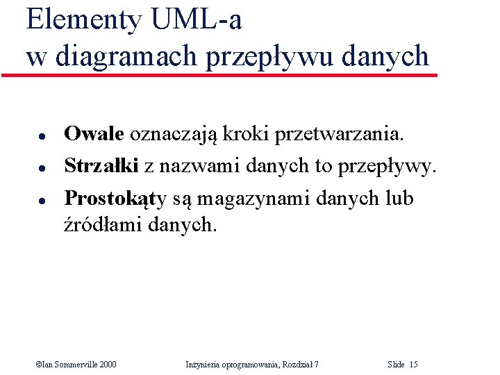 Elementy UML-a w diagramach przepływu danych l l l Owale oznaczają kroki przetwarzania. Strzałki