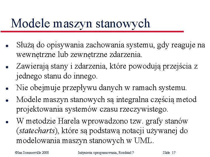 Modele maszyn stanowych l l l Służą do opisywania zachowania systemu, gdy reaguje na