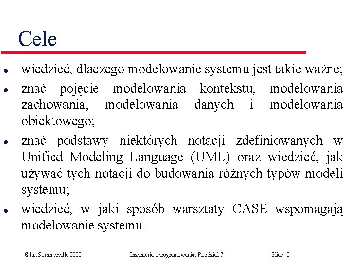 Cele l l wiedzieć, dlaczego modelowanie systemu jest takie ważne; znać pojęcie modelowania kontekstu,