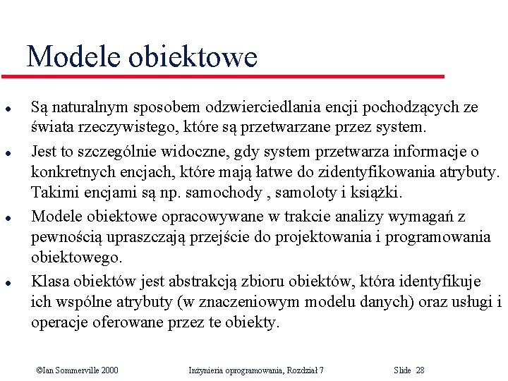 Modele obiektowe l l Są naturalnym sposobem odzwierciedlania encji pochodzących ze świata rzeczywistego, które