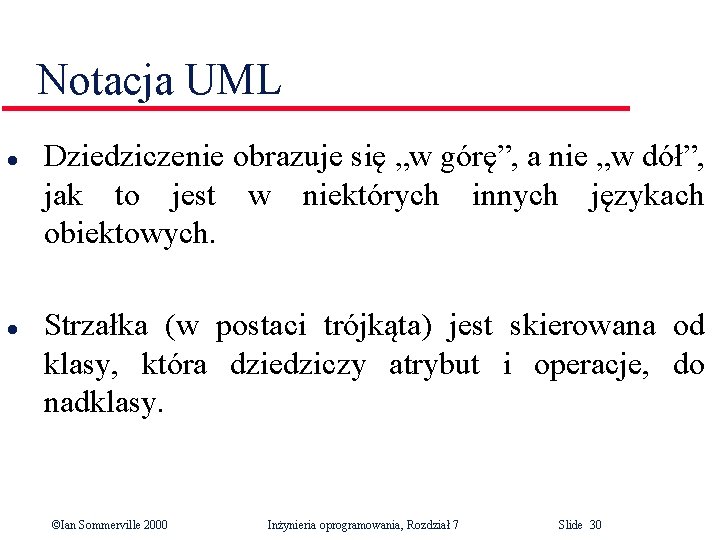 Notacja UML l l Dziedziczenie obrazuje się „w górę”, a nie „w dół”, jak