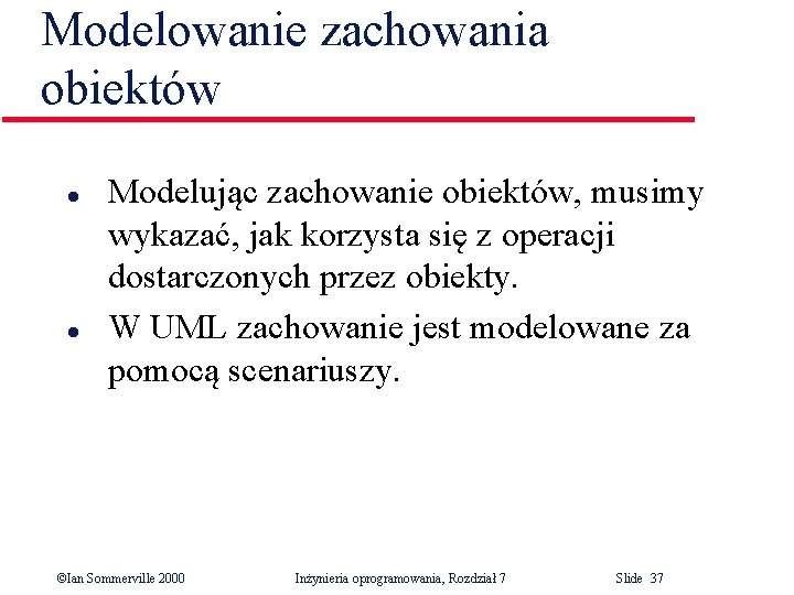 Modelowanie zachowania obiektów l l Modelując zachowanie obiektów, musimy wykazać, jak korzysta się z