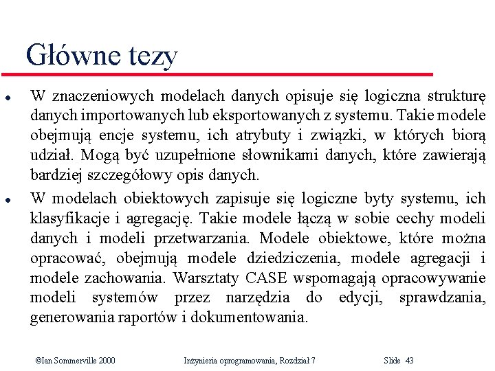 Główne tezy l l W znaczeniowych modelach danych opisuje się logiczna strukturę danych importowanych