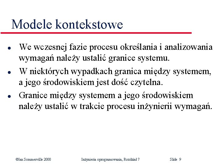 Modele kontekstowe l l l We wczesnej fazie procesu określania i analizowania wymagań należy