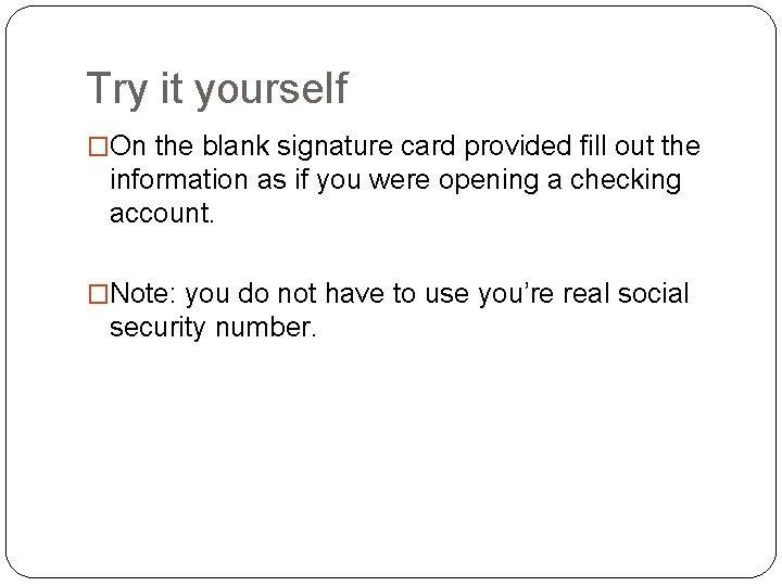 Try it yourself �On the blank signature card provided fill out the information as