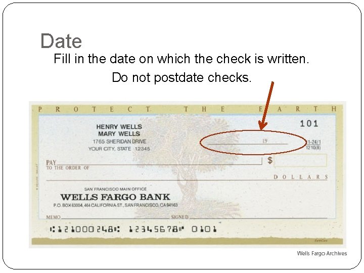 Date Fill in the date on which the check is written. Do not postdate