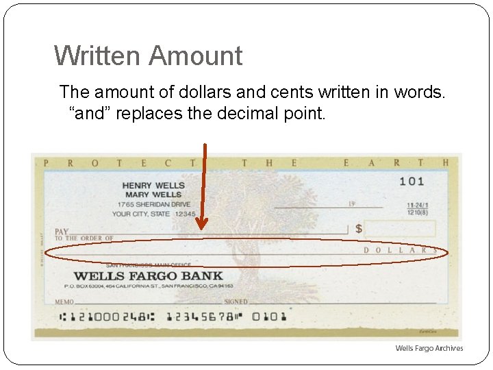 Written Amount The amount of dollars and cents written in words. “and” replaces the