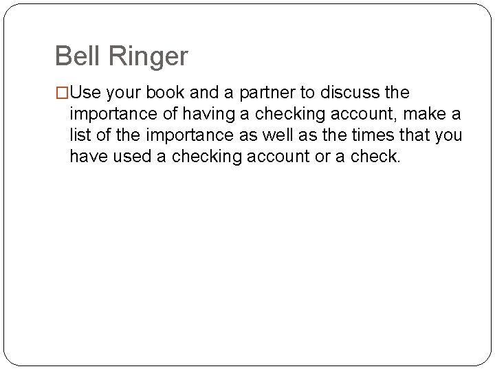 Bell Ringer �Use your book and a partner to discuss the importance of having