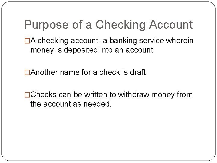 Purpose of a Checking Account �A checking account- a banking service wherein money is