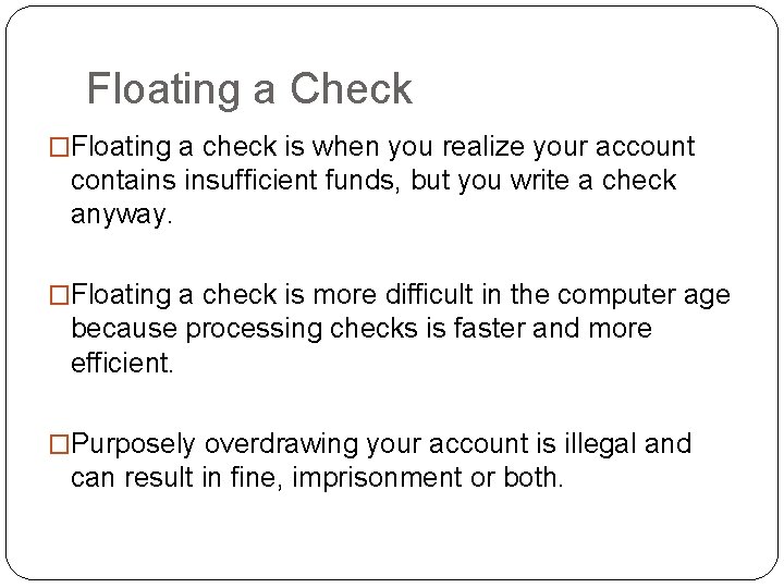 Floating a Check �Floating a check is when you realize your account contains insufficient