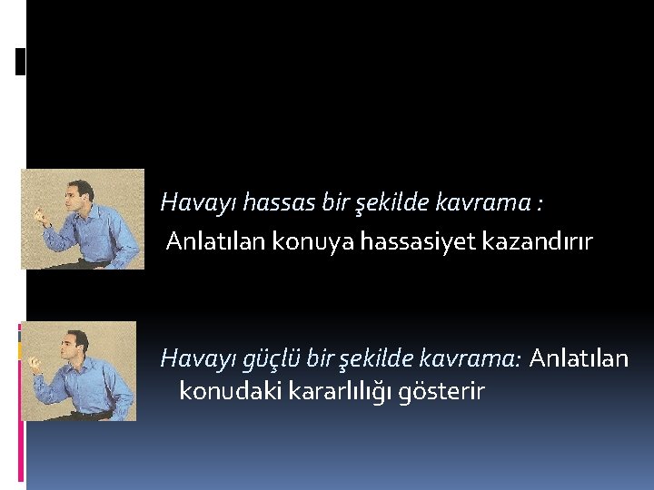 Havayı hassas bir şekilde kavrama : Anlatılan konuya hassasiyet kazandırır Havayı güçlü bir şekilde