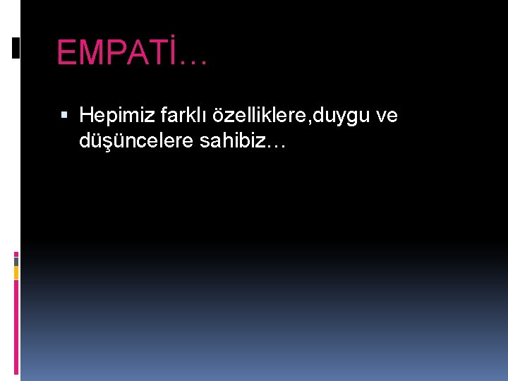 EMPATİ… Hepimiz farklı özelliklere, duygu ve düşüncelere sahibiz… 